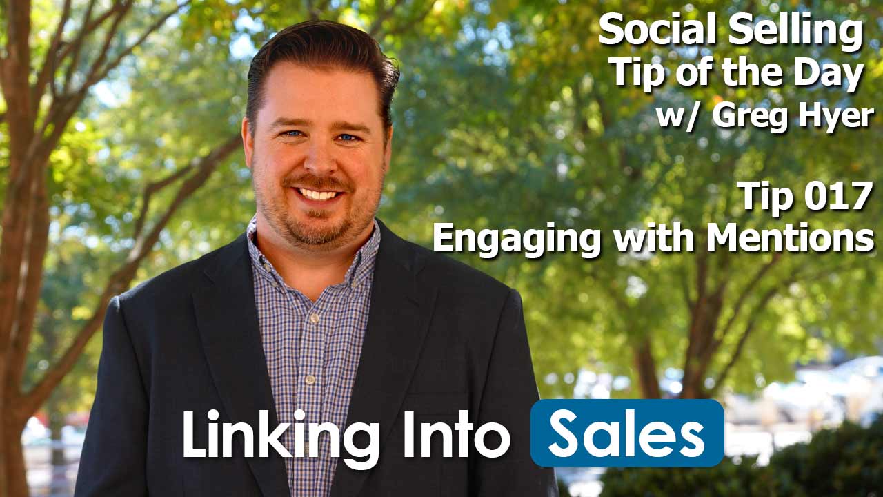 Engaging with Mentions - Social Selling Tip of the Day #017 by Greg Hyer of Linking into Sales