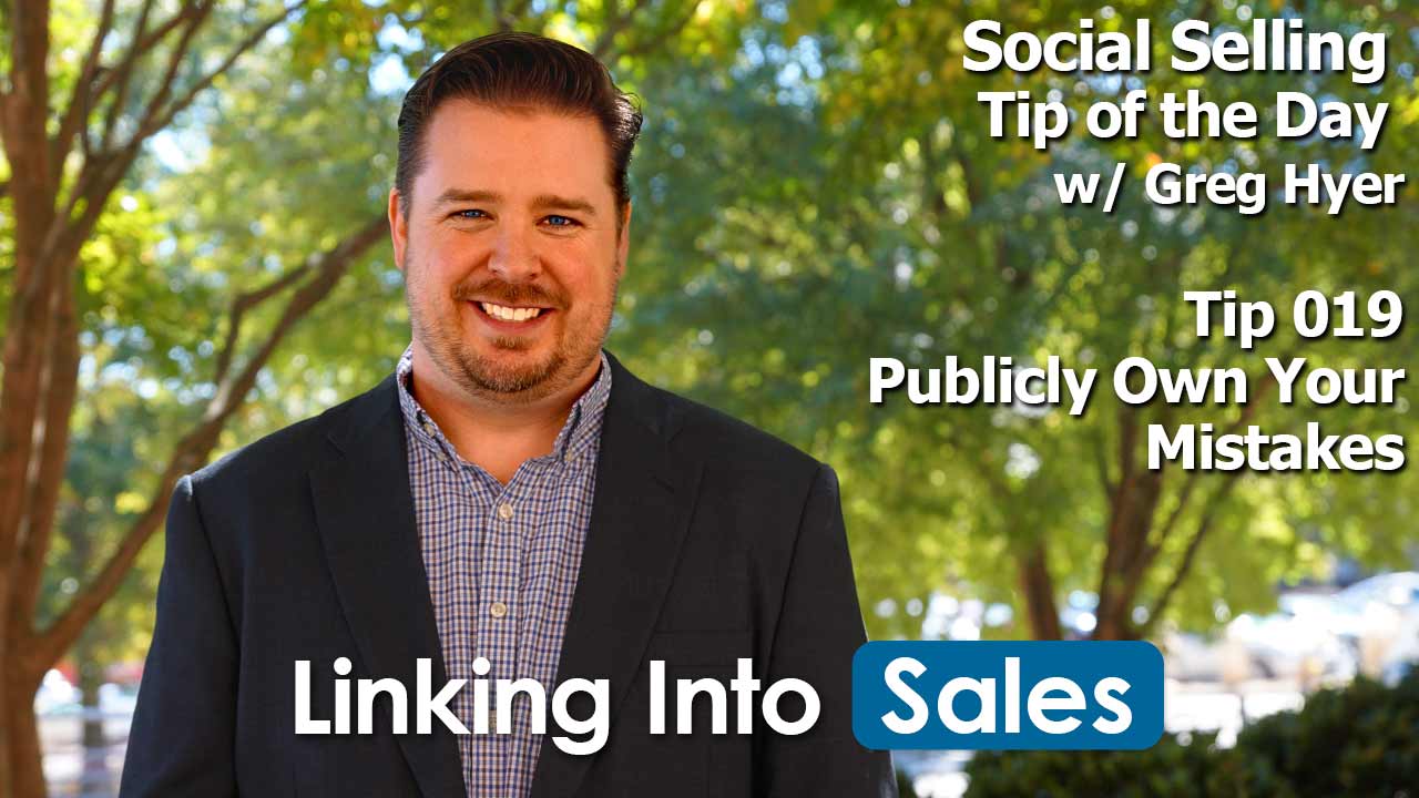 Publicly Own Your Mistakes - Social Selling Tip of the Day #019 - Greg Hyer of Linking into Sales