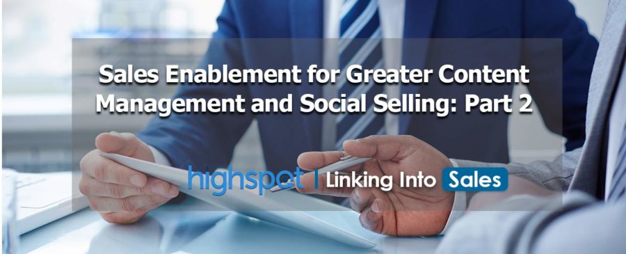 Sales Enablement for Greater Content Management and Social Selling: Part 2 - Highspot