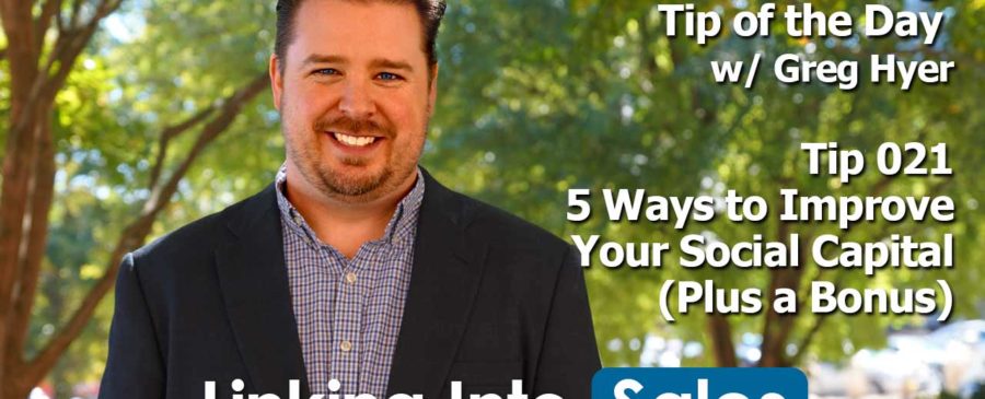 5 Ways to Improve Your Social Capital - Social Selling Tip of the Day #021 - Greg Hyer of Linking into Sales