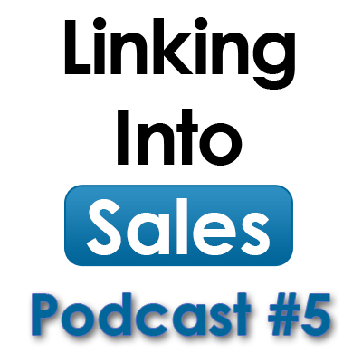 Linking into Sales Social Selling Podcast #5