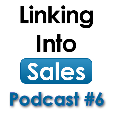 Linking into Sales Social Selling Podcast #6