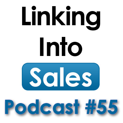 Linking into Sales Social Selling Podcast 55