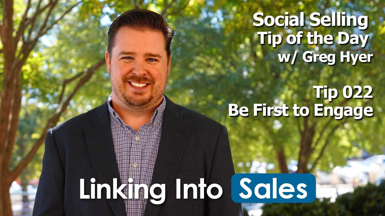 Be First to Engage - Social Selling Tip of the Day #022 - Greg Hyer of Linking into Sales