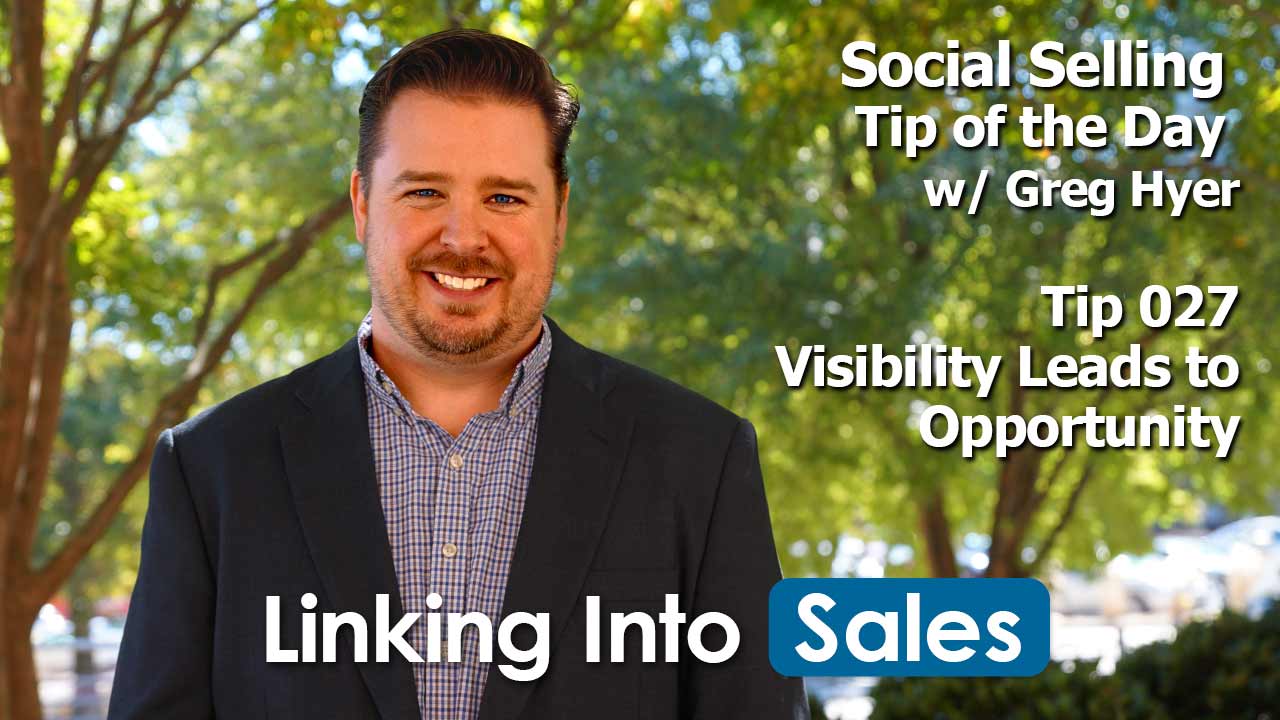 Visibility Leads to Opportunity - Social Selling Tip of the Day 027 with Greg Hyer